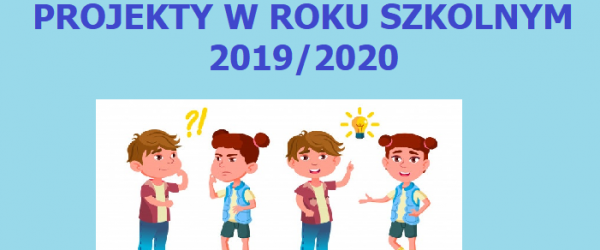 PODSUMOWUJEMY NASZE PROJEKTY EDUKACYJNE W ROKU SZKOLNYM 2019/2020