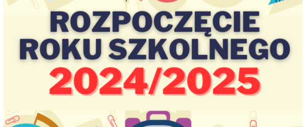 ZAPRASZAMY NA UROCZYSTE ROZPOCZĘCIE ROKU SZKOLNEGO 2024/25